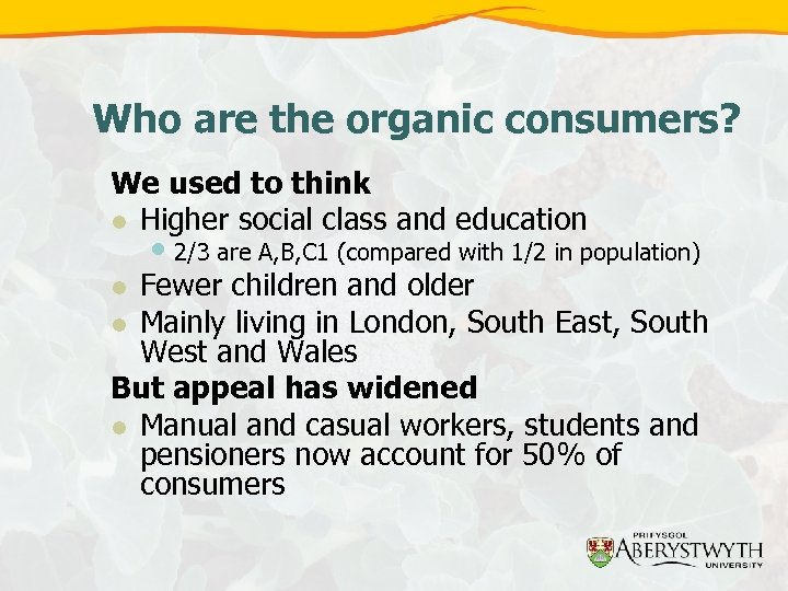 Who are the organic consumers? We used to think l Higher social class and