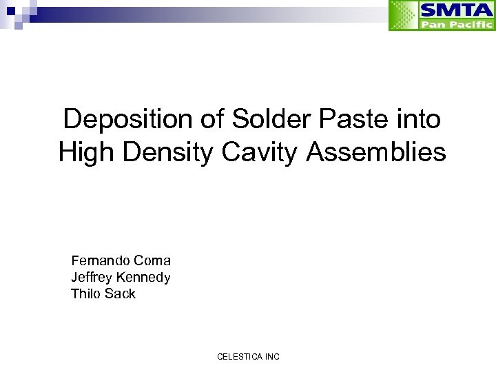 Deposition of Solder Paste into High Density Cavity Assemblies Fernando Coma Jeffrey Kennedy Thilo