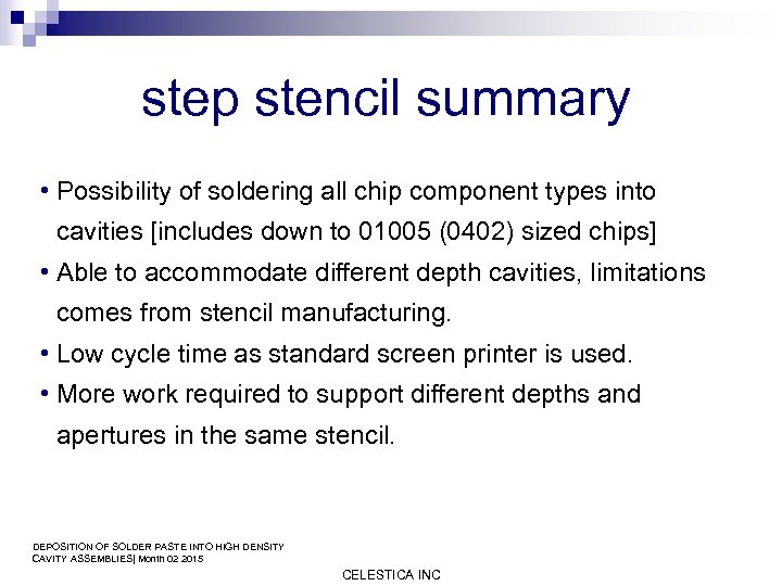 step stencil summary • Possibility of soldering all chip component types into cavities [includes