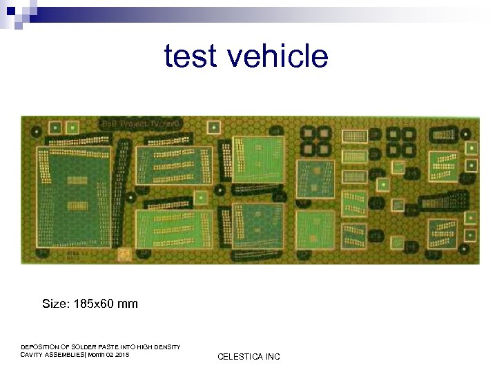 test vehicle Size: 185 x 60 mm DEPOSITION OF SOLDER PASTE INTO HIGH DENSITY