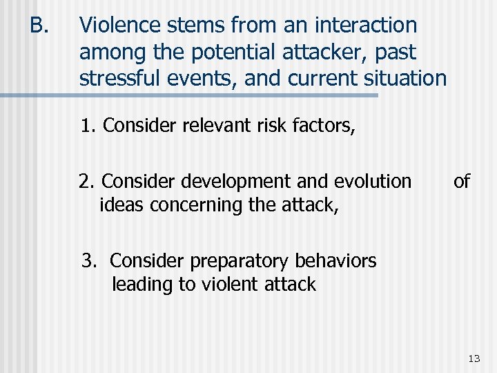 B. Violence stems from an interaction among the potential attacker, past stressful events, and