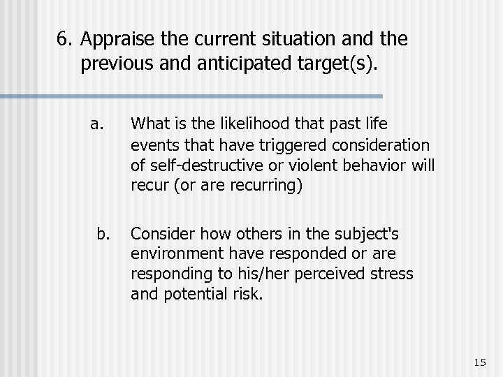  6. Appraise the current situation and the previous and anticipated target(s). a. b.