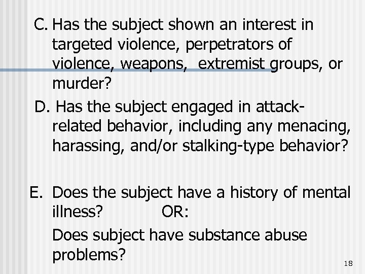 C. Has the subject shown an interest in targeted violence, perpetrators of violence,