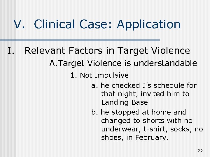 V. Clinical Case: Application I. Relevant Factors in Target Violence A. Target Violence is