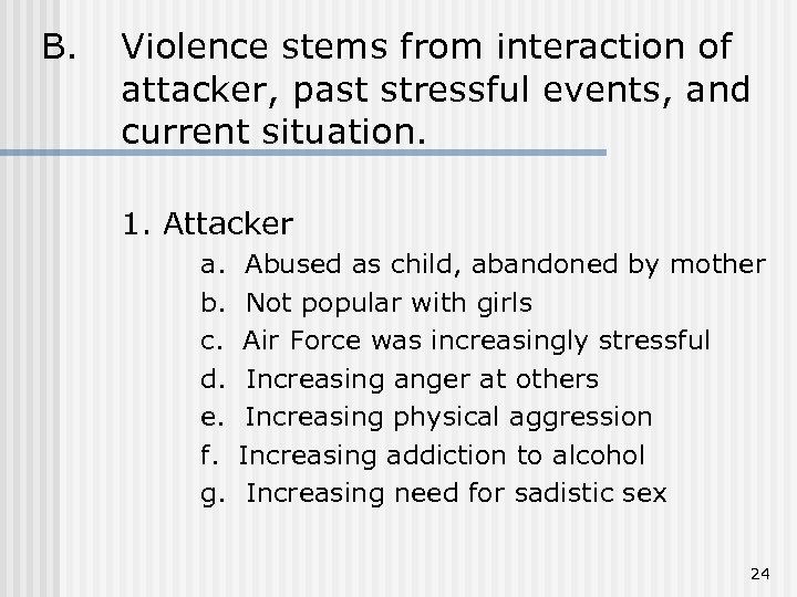 B. Violence stems from interaction of attacker, past stressful events, and current situation. 1.