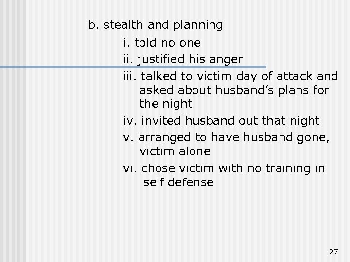 b. stealth and planning i. told no one ii. justified his anger iii. talked