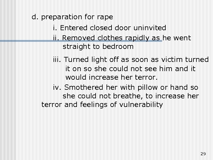 d. preparation for rape i. Entered closed door uninvited ii. Removed clothes rapidly as