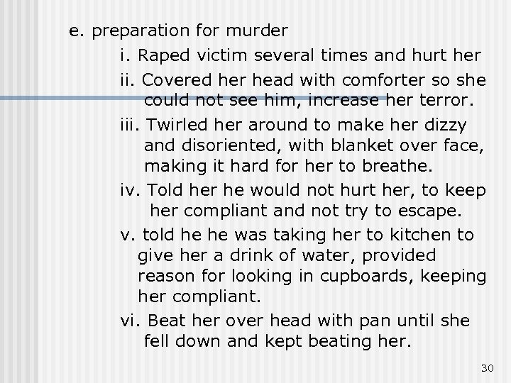 e. preparation for murder i. Raped victim several times and hurt her ii. Covered