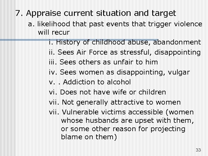 7. Appraise current situation and target a. likelihood that past events that trigger violence