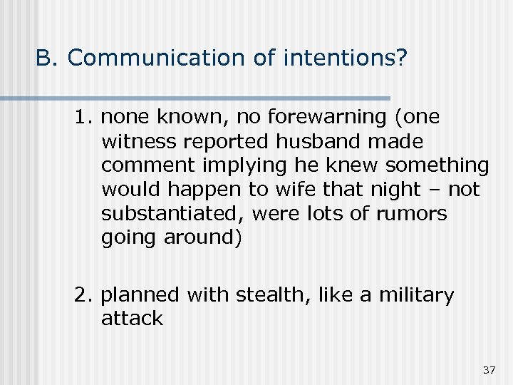 B. Communication of intentions? 1. none known, no forewarning (one witness reported husband made
