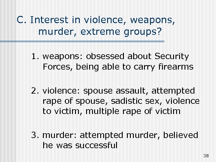C. Interest in violence, weapons, murder, extreme groups? 1. weapons: obsessed about Security Forces,