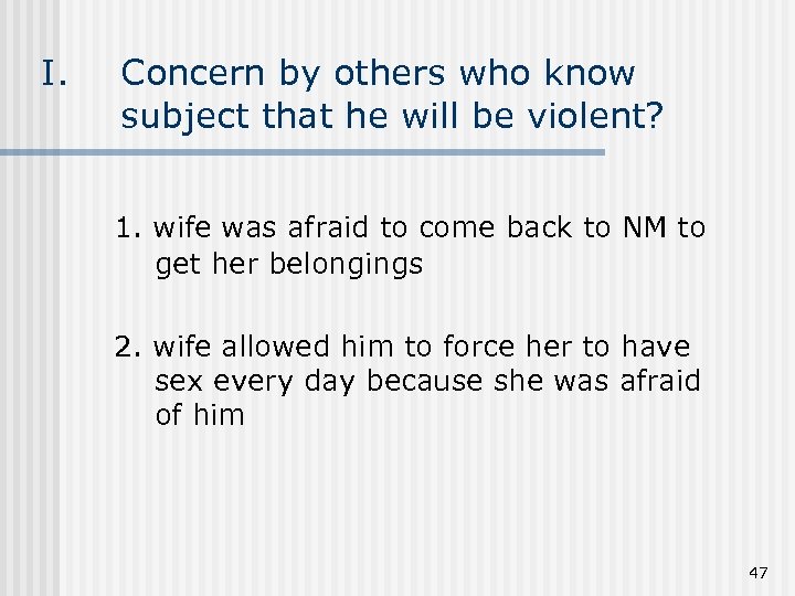 I. Concern by others who know subject that he will be violent? 1. wife