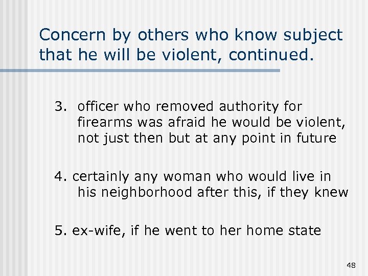 Concern by others who know subject that he will be violent, continued. 3. officer