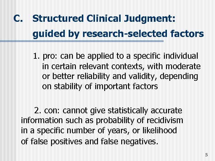  C. Structured Clinical Judgment: guided by research-selected factors 1. pro: can be applied