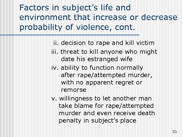 Factors in subject’s life and environment that increase or decrease probability of violence, cont.