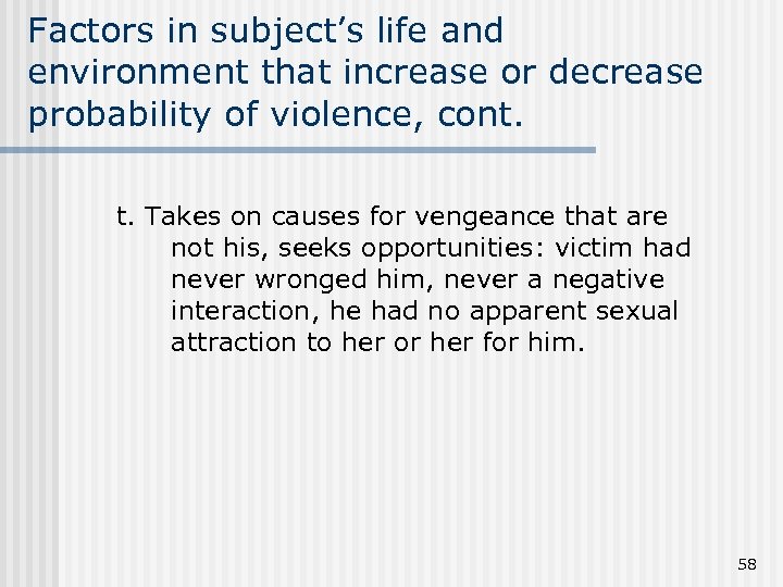 Factors in subject’s life and environment that increase or decrease probability of violence, cont.