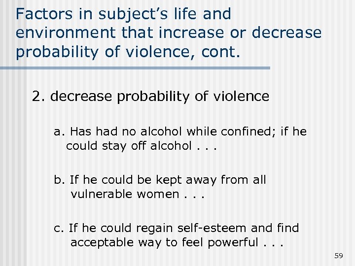 Factors in subject’s life and environment that increase or decrease probability of violence, cont.