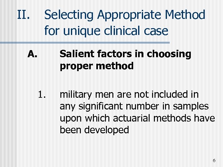 II. Selecting Appropriate Method for unique clinical case A. Salient factors in choosing proper