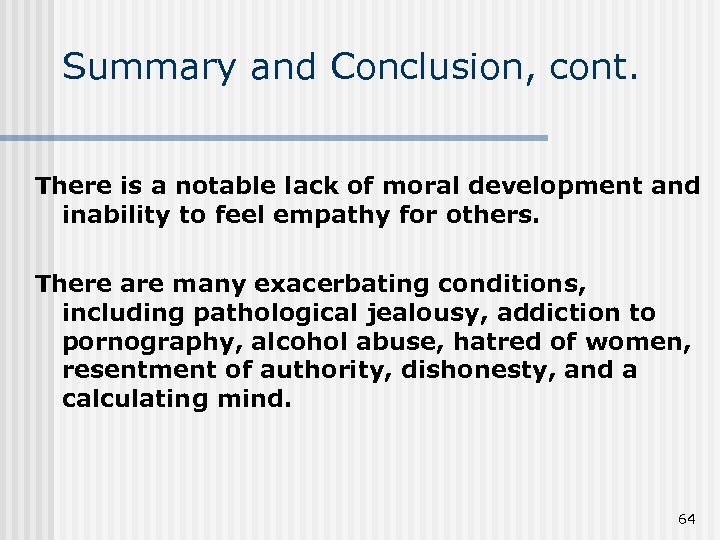 Summary and Conclusion, cont. There is a notable lack of moral development and inability