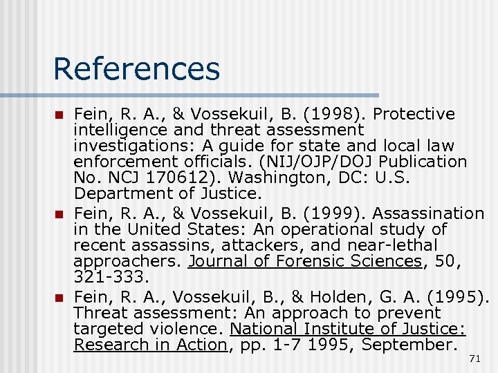 References n n n Fein, R. A. , & Vossekuil, B. (1998). Protective intelligence
