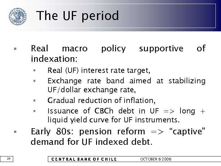 The UF period § Real macro indexation: § § § 24 policy supportive of