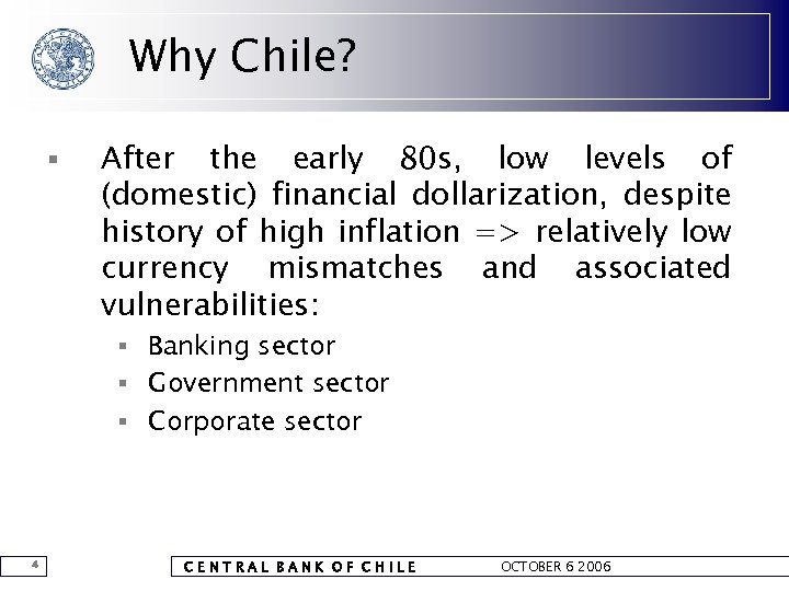 Why Chile? § After the early 80 s, low levels of (domestic) financial dollarization,