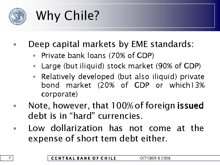 Why Chile? § Deep capital markets by EME standards: § Private bank loans (70%