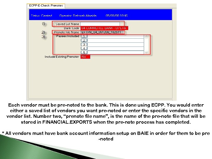 Each vendor must be pre-noted to the bank. This is done using ECPP. You