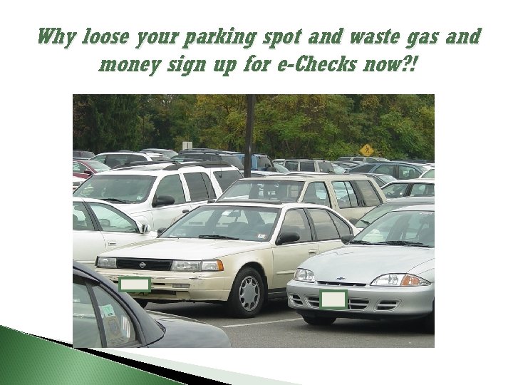 Why loose your parking spot and waste gas and money sign up for e-Checks