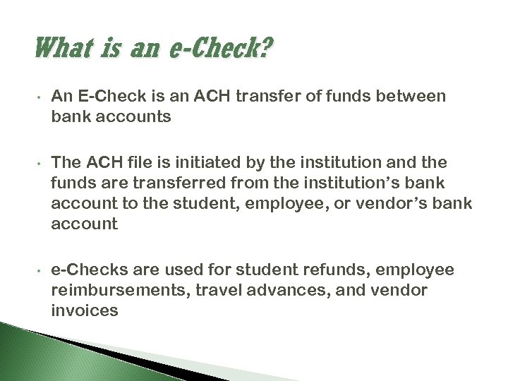 What is an e-Check? • An E-Check is an ACH transfer of funds between