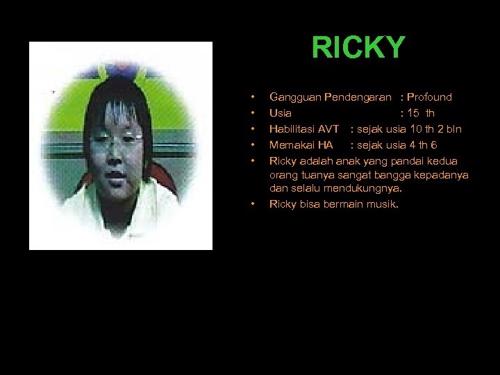 RICKY • • • Gangguan Pendengaran : Profound Usia : 15 th Habilitasi AVT