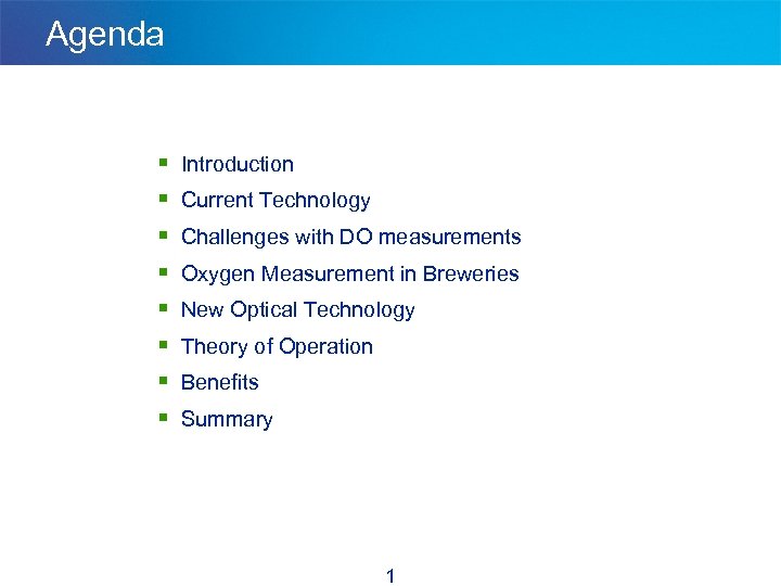 Agenda § § § § Introduction Current Technology Challenges with DO measurements Oxygen Measurement