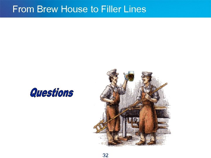 From Brew House to Filler Lines 32 