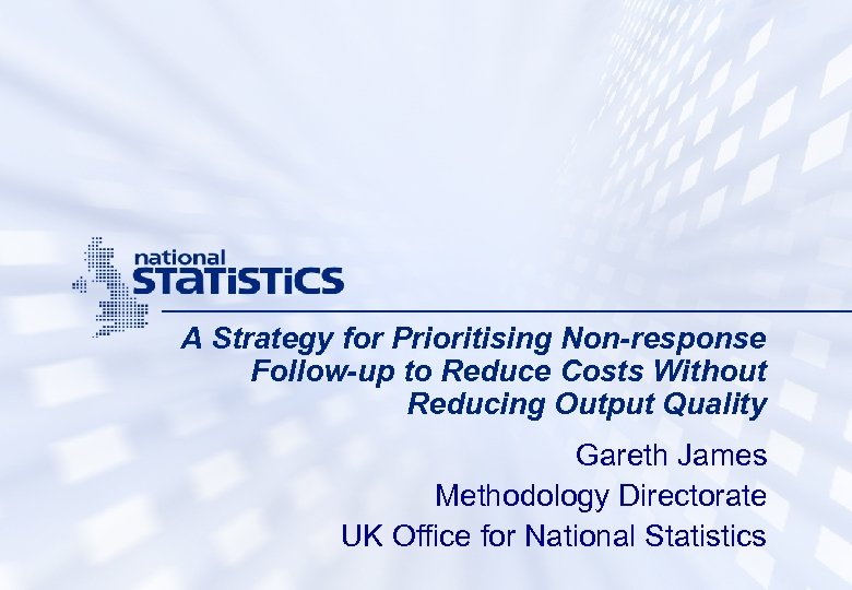 A Strategy for Prioritising Non-response Follow-up to Reduce Costs Without Reducing Output Quality Gareth