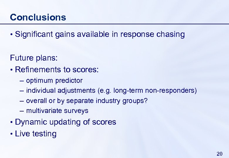 Conclusions • Significant gains available in response chasing Future plans: • Refinements to scores:
