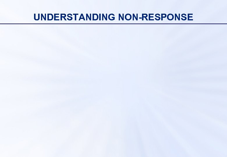 UNDERSTANDING NON-RESPONSE 