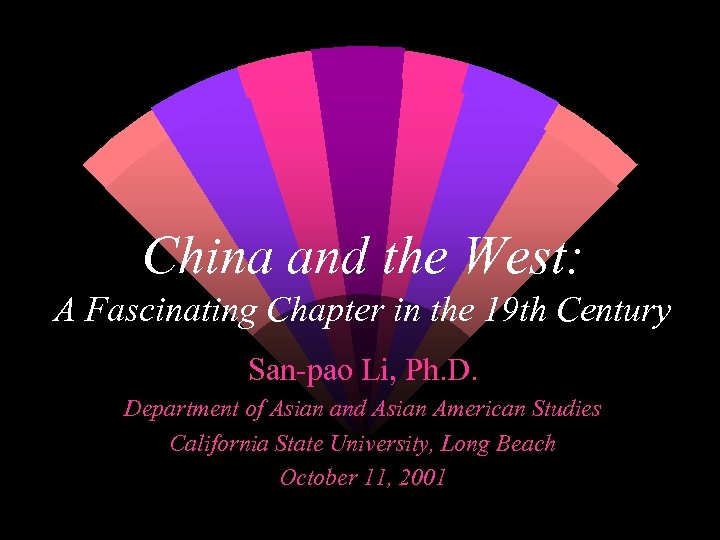 China and the West: A Fascinating Chapter in the 19 th Century San-pao Li,