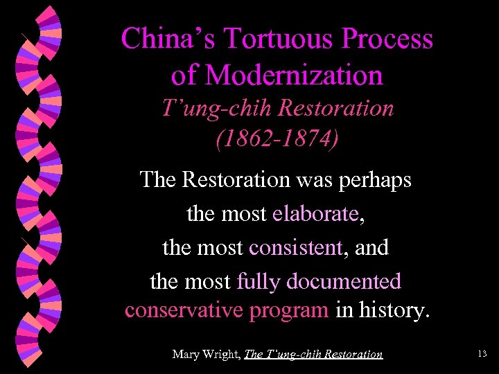 China’s Tortuous Process of Modernization T’ung-chih Restoration (1862 -1874) The Restoration was perhaps the