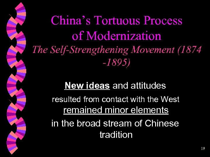 China’s Tortuous Process of Modernization The Self-Strengthening Movement (1874 -1895) New ideas and attitudes