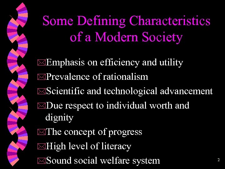 Some Defining Characteristics of a Modern Society *Emphasis on efficiency and utility *Prevalence of