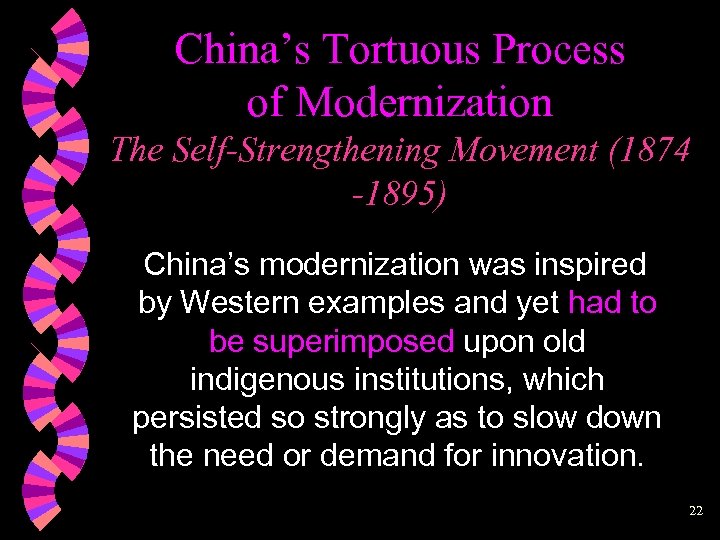 China’s Tortuous Process of Modernization The Self-Strengthening Movement (1874 -1895) China’s modernization was inspired