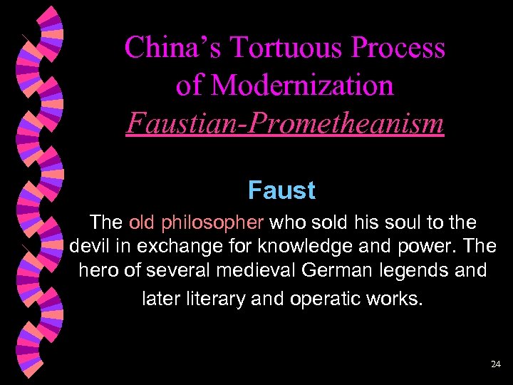China’s Tortuous Process of Modernization Faustian-Prometheanism Faust The old philosopher who sold his soul