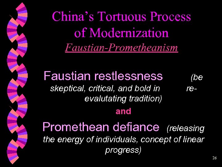 China’s Tortuous Process of Modernization Faustian-Prometheanism Faustian restlessness skeptical, critical, and bold in evalutating