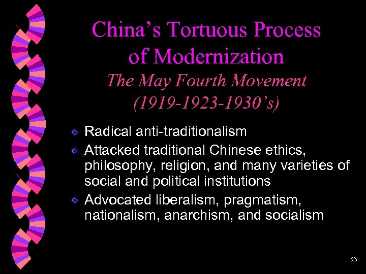 China’s Tortuous Process of Modernization The May Fourth Movement (1919 -1923 -1930’s) Radical anti-traditionalism
