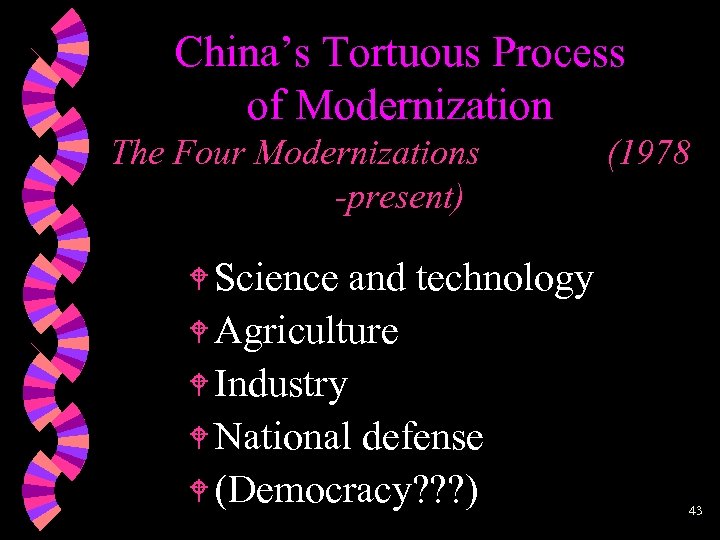 China’s Tortuous Process of Modernization The Four Modernizations -present) and technology W Agriculture W