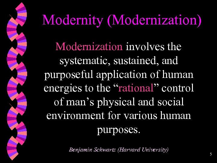 Modernity (Modernization) Modernization involves the systematic, sustained, and purposeful application of human energies to