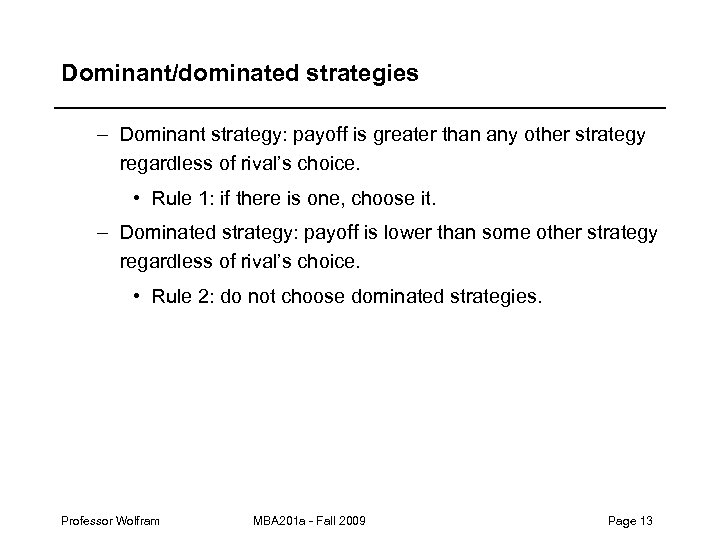 Dominant/dominated strategies – Dominant strategy: payoff is greater than any other strategy regardless of