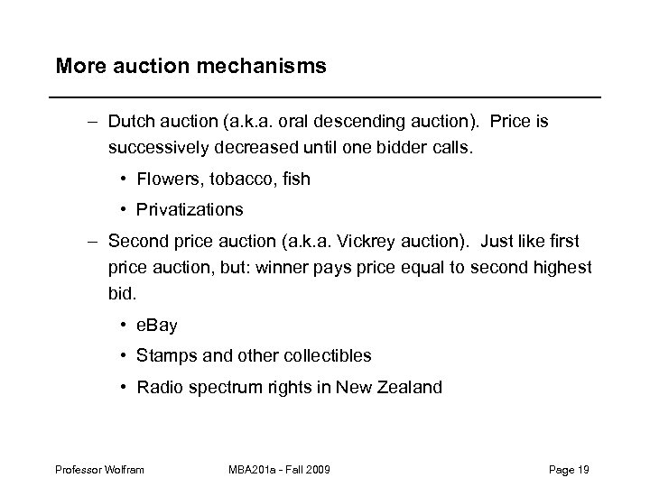 More auction mechanisms – Dutch auction (a. k. a. oral descending auction). Price is