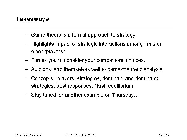 Takeaways – Game theory is a formal approach to strategy. – Highlights impact of