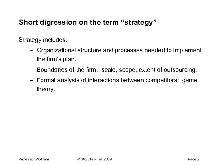 Short digression on the term “strategy” Strategy includes: – Organizational structure and processes needed